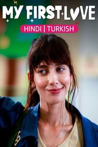 Download My First Love Season 1 Dual Audio (Hindi-Turkish) Esub WeB-DL 480p [150MB] || 720p [400MB] || 1080p [850MB]